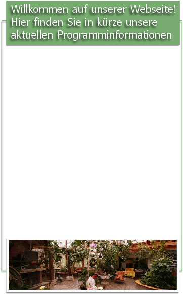 Willkommen auf unserer Webseite!
Hier finden Sie in kürze unsere
aktuellen Programminformationen
